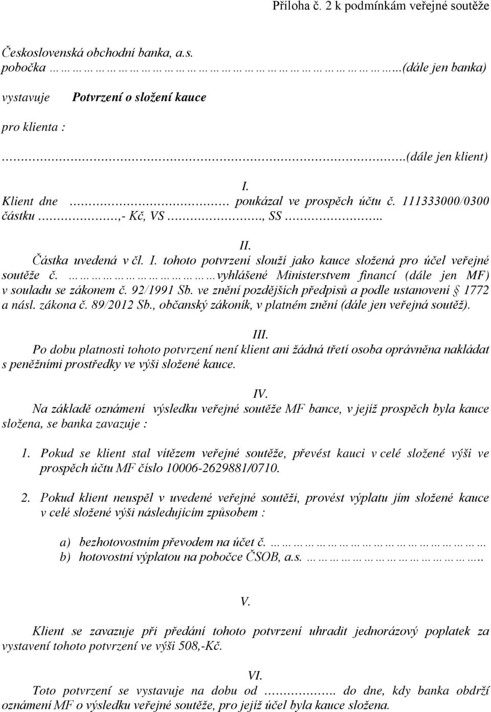 vyhlášené Ministerstvem financí (dále jen MF) v souladu se zákonem č. 92/1991 Sb. ve znění pozdějších předpisů a podle ustanovení 1772 a násl. zákona č. 89/2012 Sb.