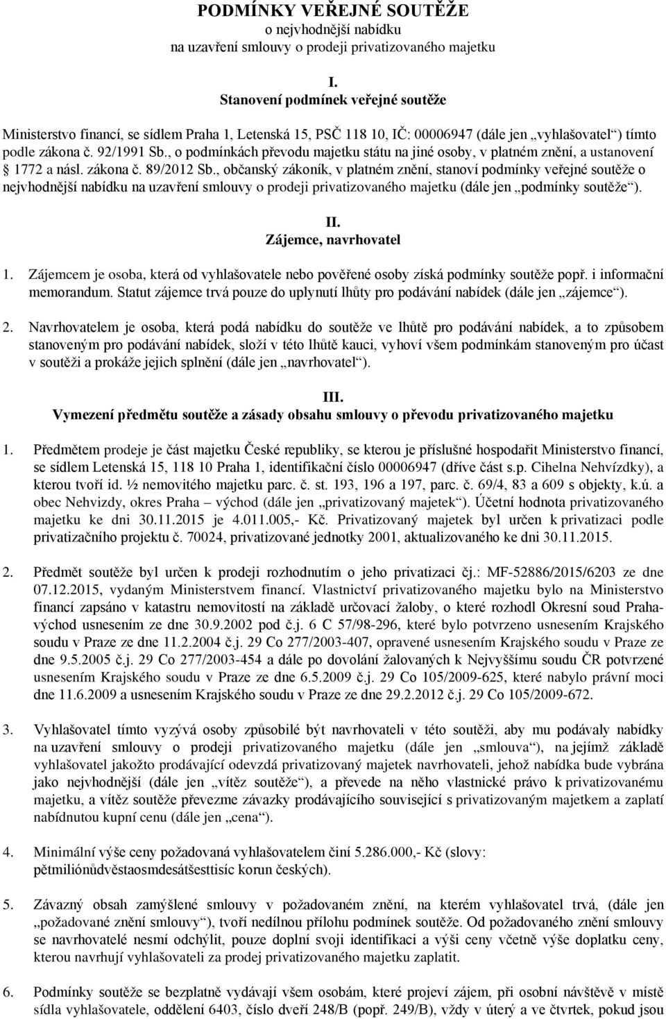 , o podmínkách převodu majetku státu na jiné osoby, v platném znění, a ustanovení 1772 a násl. zákona č. 89/2012 Sb.