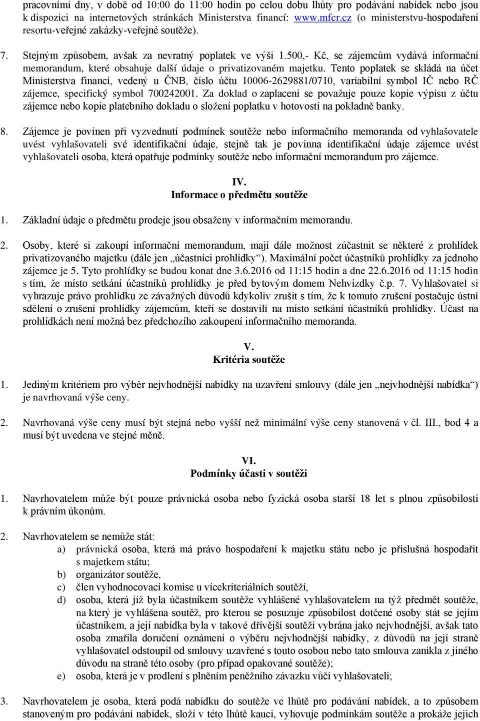 500,- Kč, se zájemcům vydává informační memorandum, které obsahuje další údaje o privatizovaném majetku.