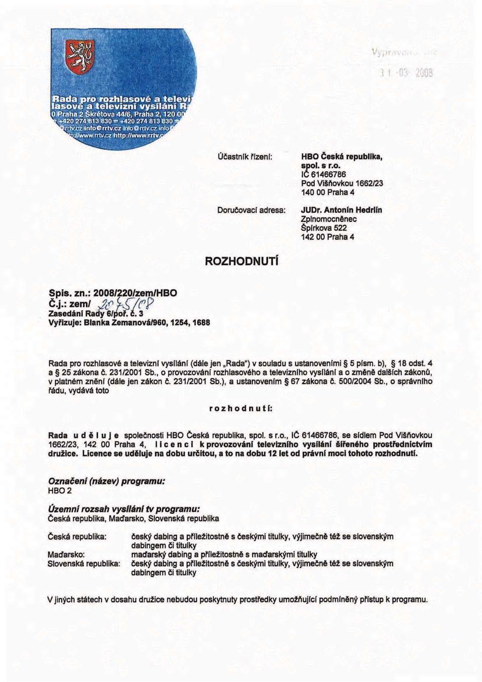 b), 18 odst. 4 a 25 zákona č. 231/2001 Sb., o provozování rozhlasového a televizního vysílání a o změně dalších zákonů, v platném znění (dále jen zákon č. 231/2001 Sb.), a ustanovením 67 zákona č.
