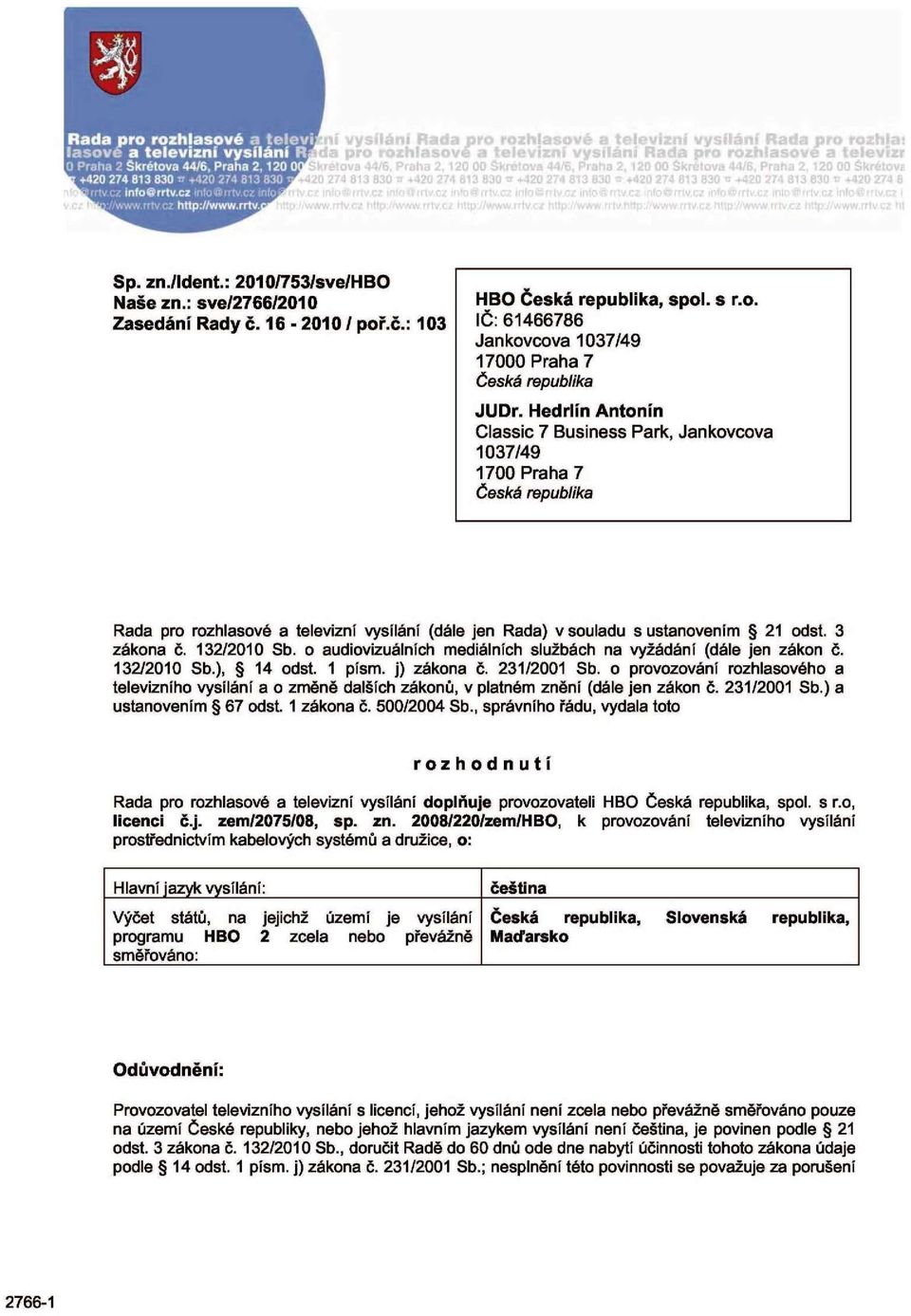 o audiovizuálních mediálních službách na vyžádání (dále jen zákon č. 132/2010 Sb.), 14 odst. 1 písm. j) zákona č. 231/2001 Sb.