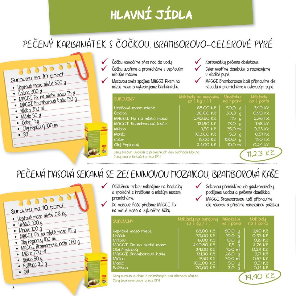 Celer uvaříme doměkka a rozmixujeme v hladké pyré. MAGGI Bramborovou kaši připravíme dle návodu a promícháme s celerovým pyré.
