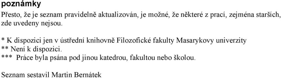 * K dispozici jen v ústřední knihovně Filozofické fakulty Masarykovy univerzity
