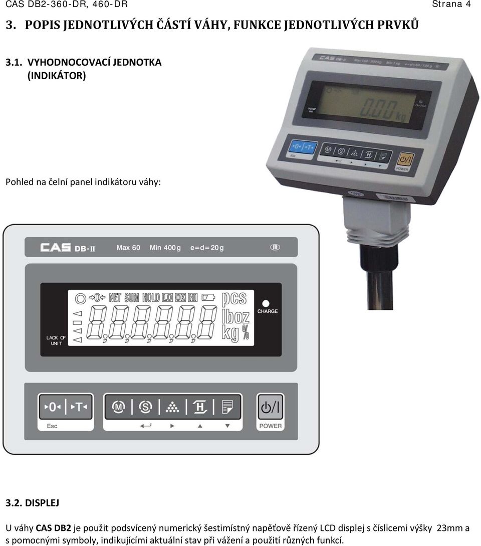 DISPLEJ U váhy CAS DB2 je použit podsvícený numerický šestimístný napěťově řízený LCD displej