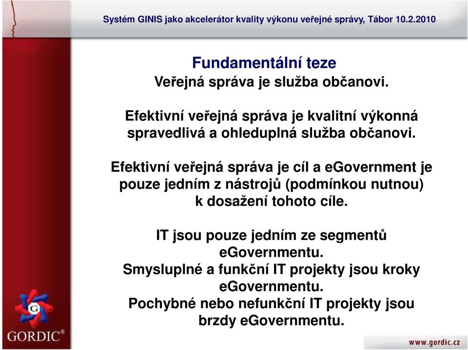 Efektivní veřejná správa je cíl a egovernment je pouze jedním z nástrojů (podmínkou nutnou) k dosažení