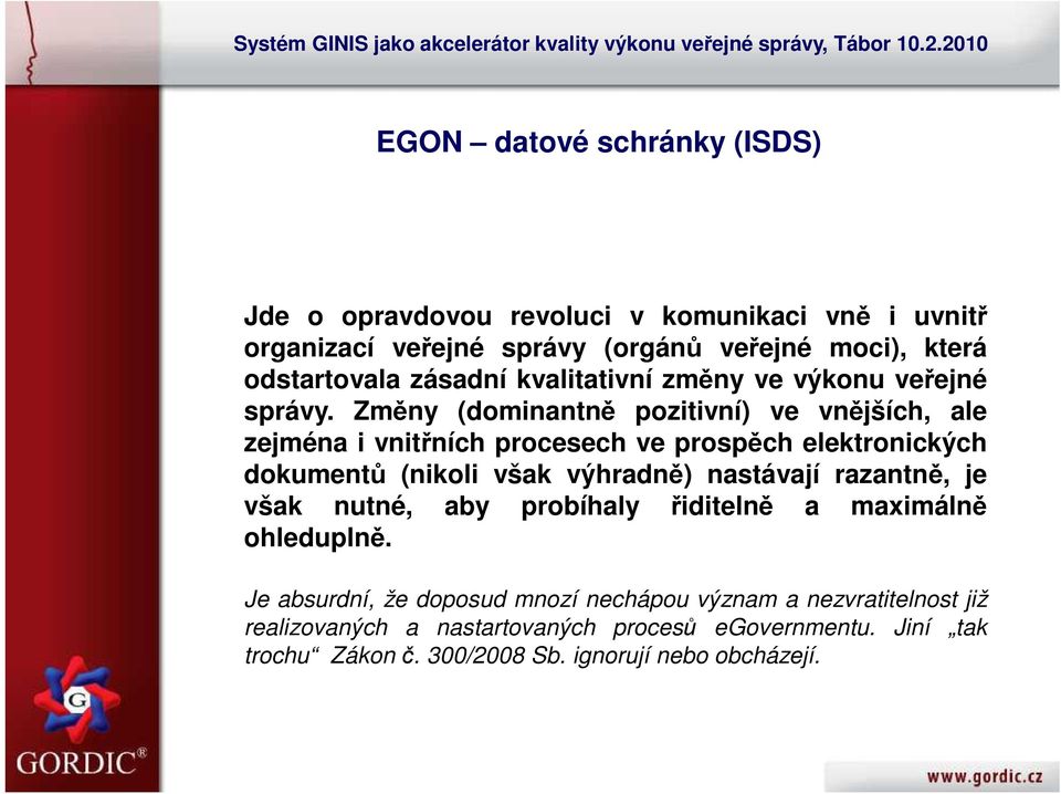 Změny (dominantně pozitivní) ve vnějších, ale zejména i vnitřních procesech ve prospěch elektronických dokumentů (nikoli však výhradně) nastávají