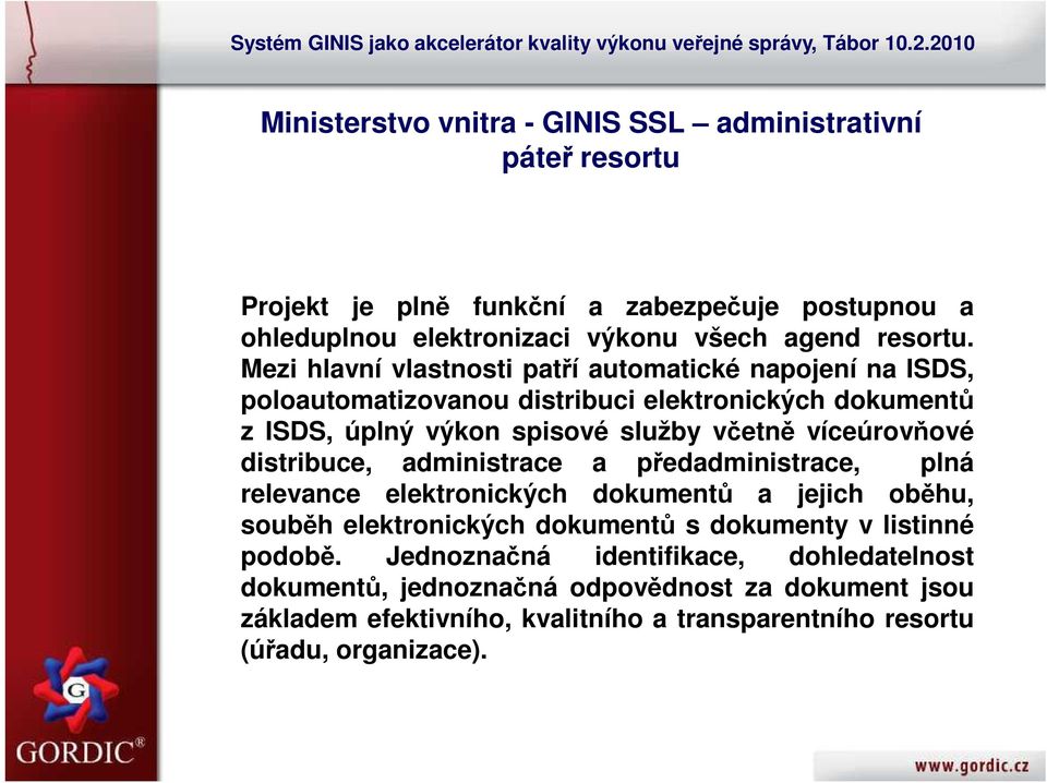 víceúrovňové distribuce, administrace a předadministrace, plná relevance elektronických dokumentů a jejich oběhu, souběh elektronických dokumentů s dokumenty v