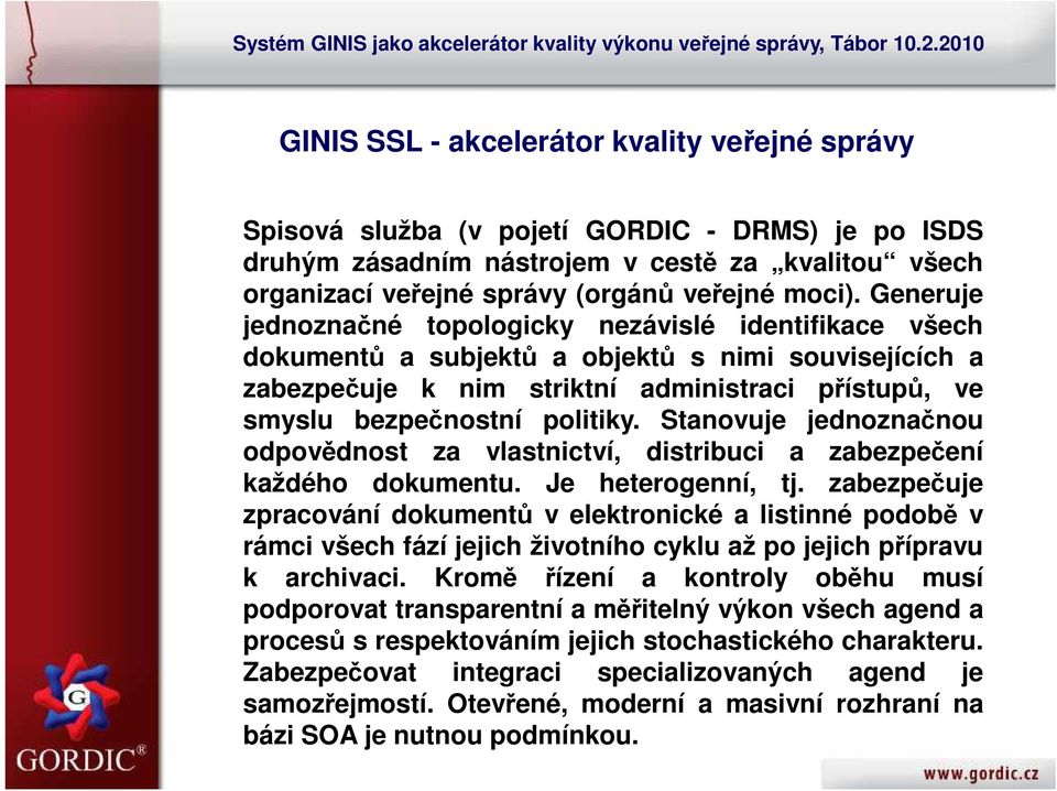 Stanovuje jednoznačnou odpovědnost za vlastnictví, distribuci a zabezpečení každého dokumentu. Je heterogenní, tj.