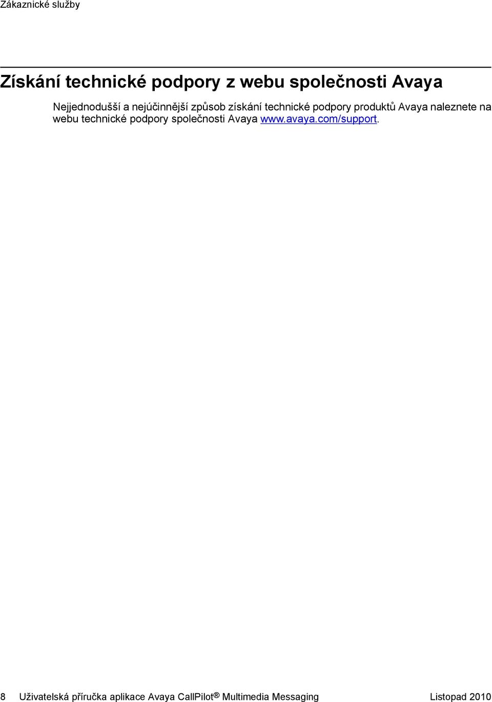 naleznete na webu technické podpory společnosti Avaya www.avaya.com/support.