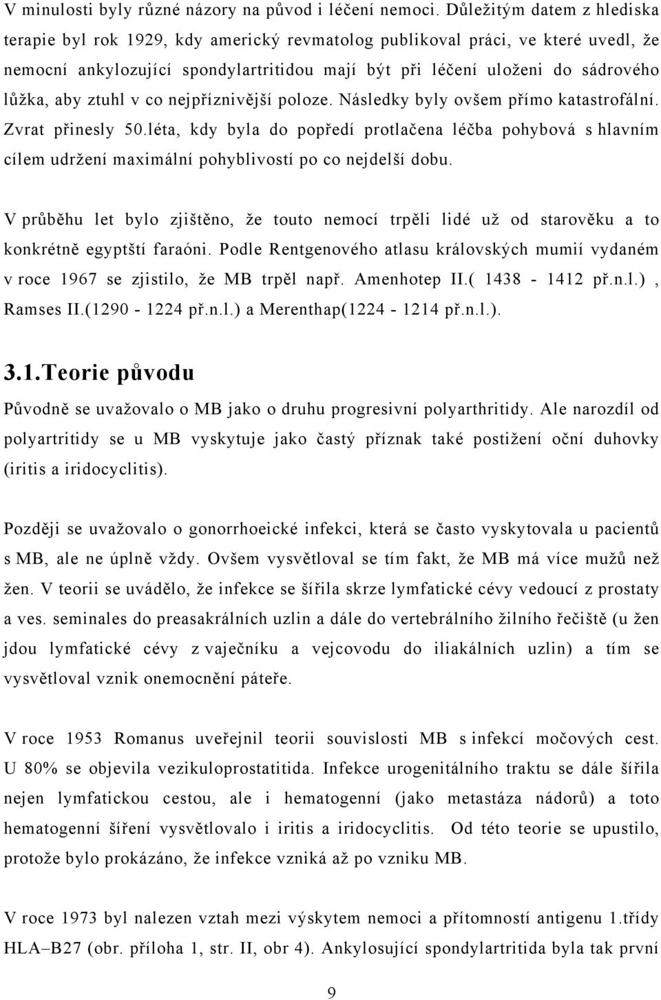 aby ztuhl v co nejpříznivější poloze. Následky byly ovšem přímo katastrofální. Zvrat přinesly 50.