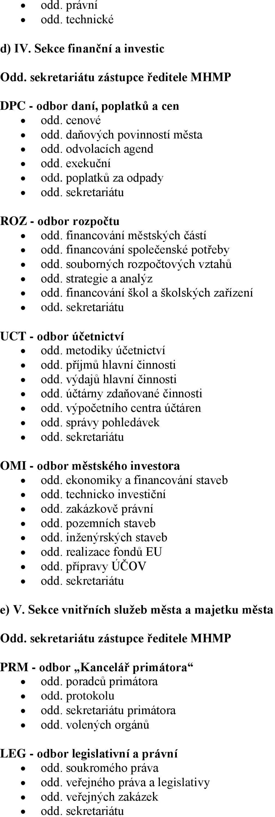 souborných rozpočtových vztahů odd. strategie a analýz odd. financování škol a školských zařízení odd. sekretariátu UCT - odbor účetnictví odd. metodiky účetnictví odd. příjmů hlavní činnosti odd.