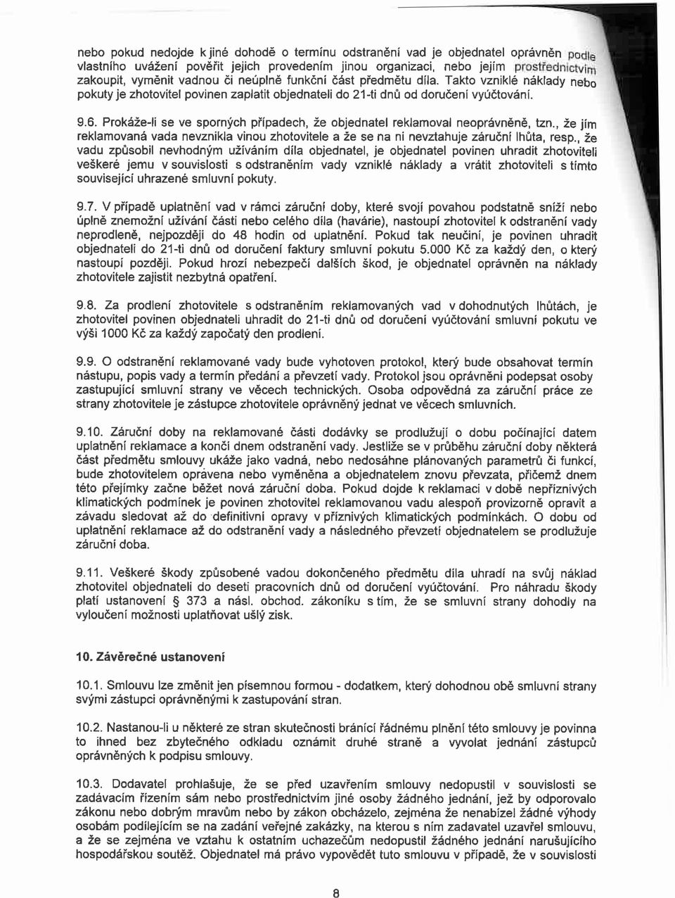 Prokáže-li se ve sporných případech, že objednatel reklamoval neoprávněně, tzn., že jím reklamovaná vada nevznikla vinou zhotovitele a že se na ni nevztahuje záruční lhůta, resp.