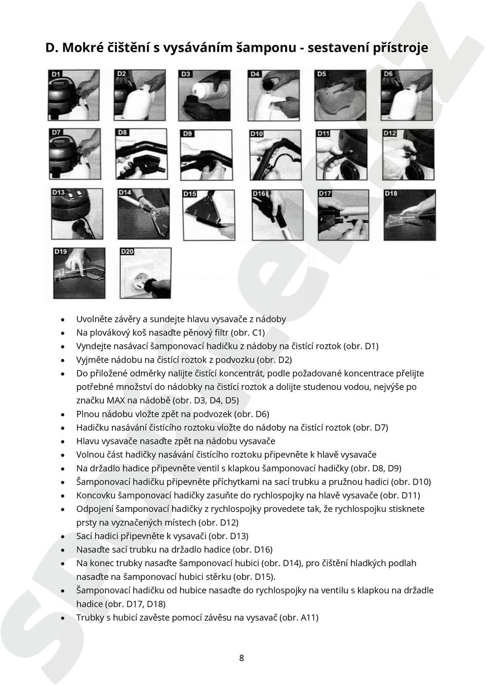 D2) Do přiložené odměrky nalijte čistící koncentrát, podle požadované koncentrace přelijte potřebné množství do nádobky na čistící roztok a dolijte studenou vodou, nejvýše po značku MAX na nádobě