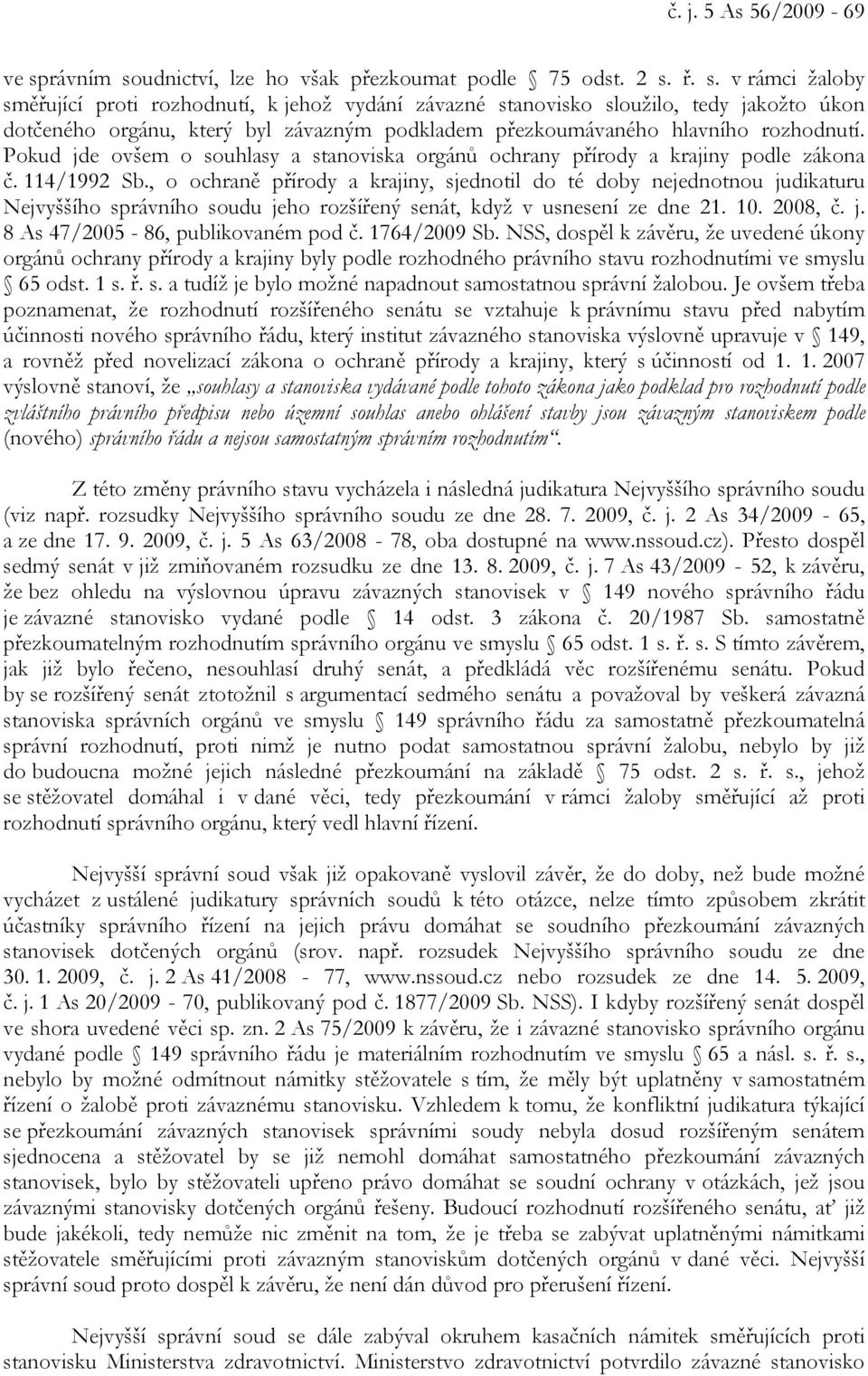 Pokud jde ovšem o souhlasy a stanoviska orgánů ochrany přírody a krajiny podle zákona č. 114/1992 Sb.