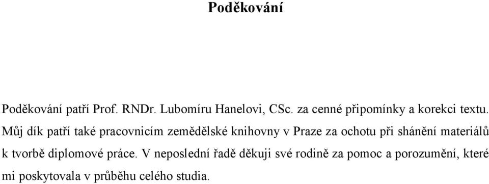 Můj dík patří také pracovnicím zemědělské knihovny v Praze za ochotu při shánění