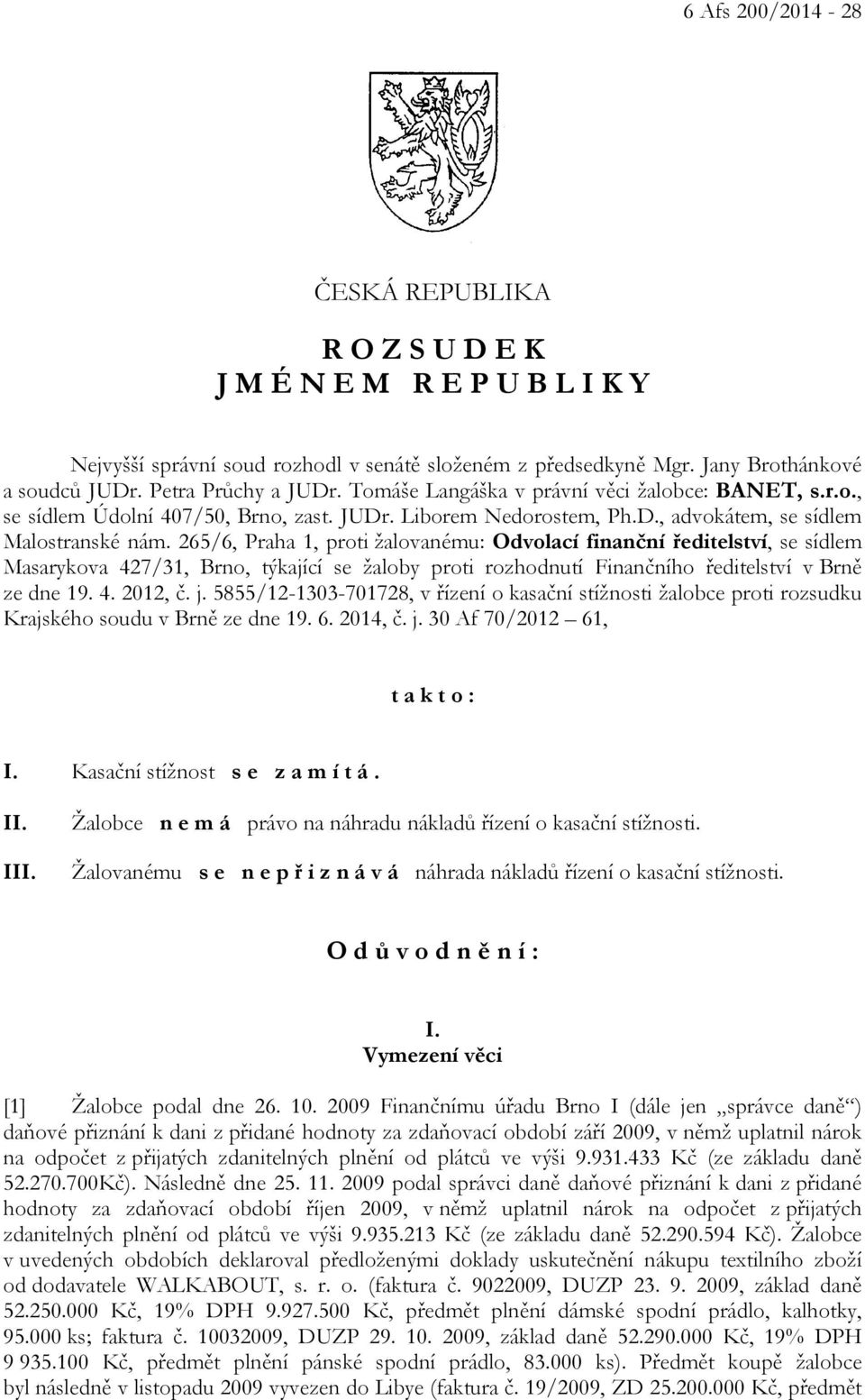265/6, Praha 1, proti žalovanému: Odvolací finanční ředitelství, se sídlem Masarykova 427/31, Brno, týkající se žaloby proti rozhodnutí Finančního ředitelství v Brně ze dne 19. 4. 2012, č. j.