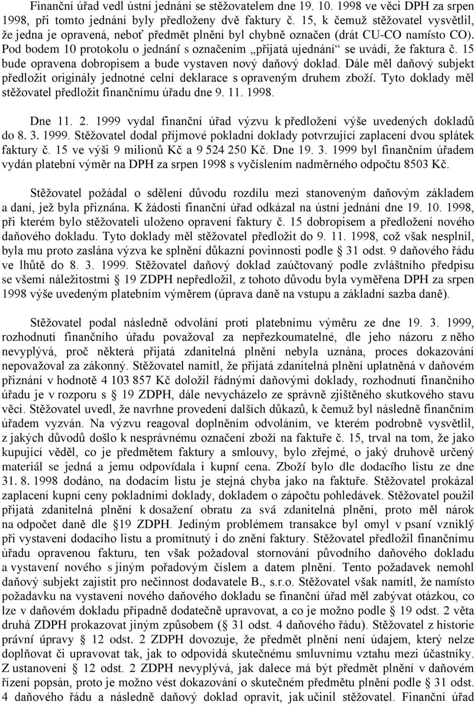 Pod bodem 10 protokolu o jednání s označením přijatá ujednání se uvádí, že faktura č. 15 bude opravena dobropisem a bude vystaven nový daňový doklad.