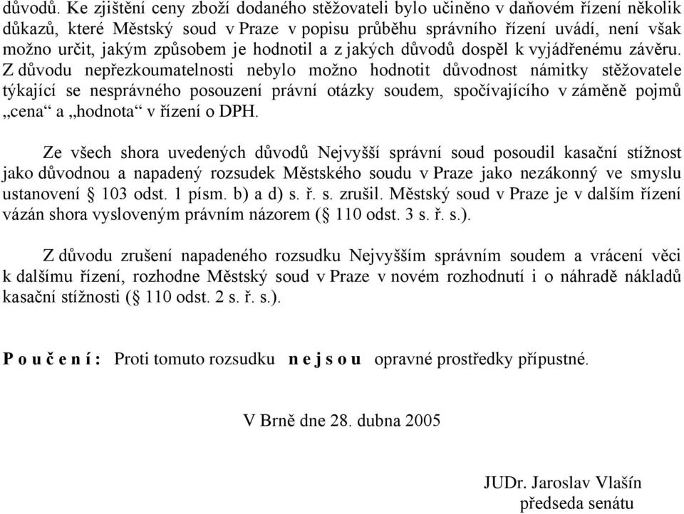 hodnotil a z jakých důvodů dospěl k vyjádřenému závěru.