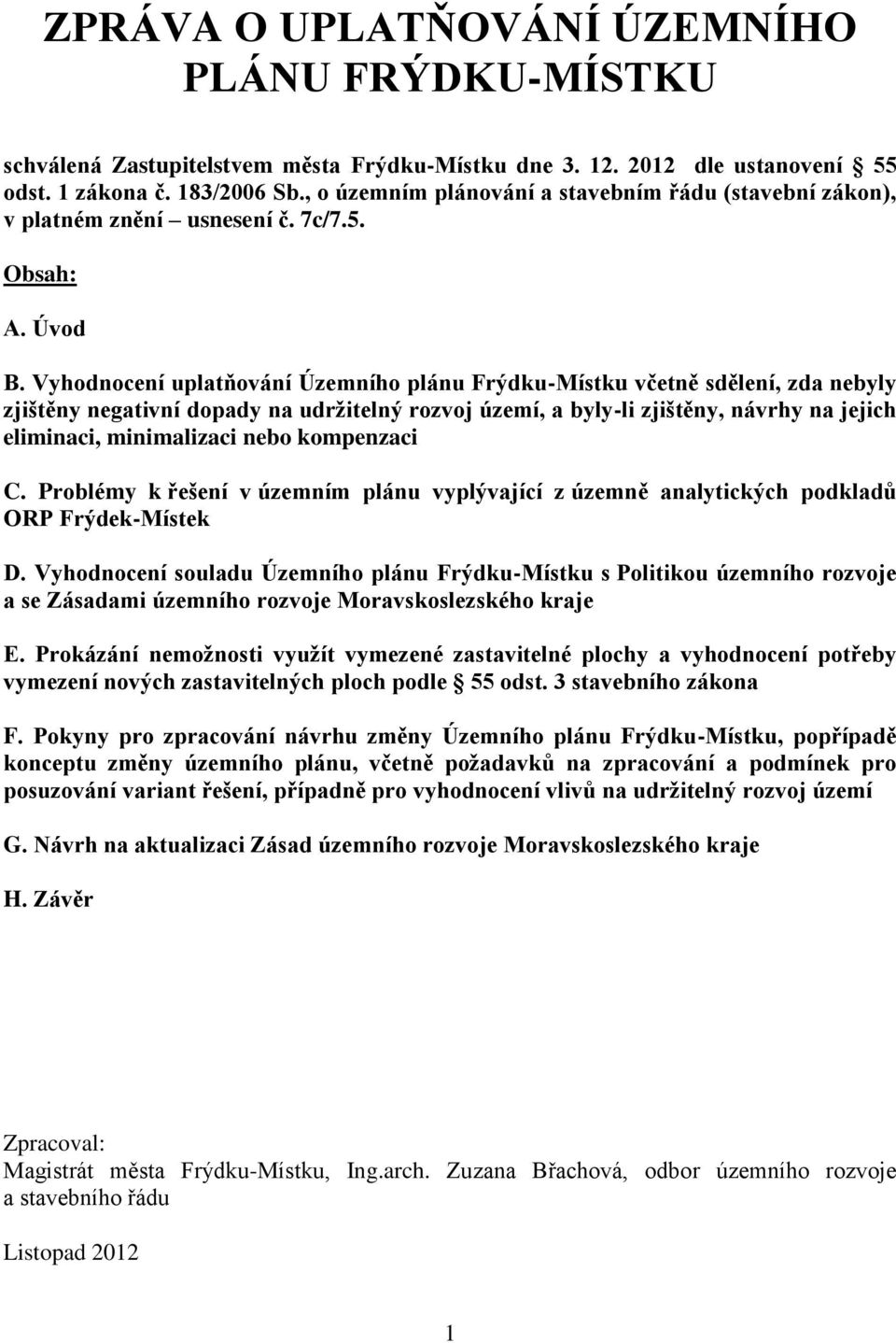 Vyhodnocení uplatňování Územního plánu Frýdku-Místku včetně sdělení, zda nebyly zjištěny negativní dopady na udržitelný rozvoj území, a byly-li zjištěny, návrhy na jejich eliminaci, minimalizaci nebo