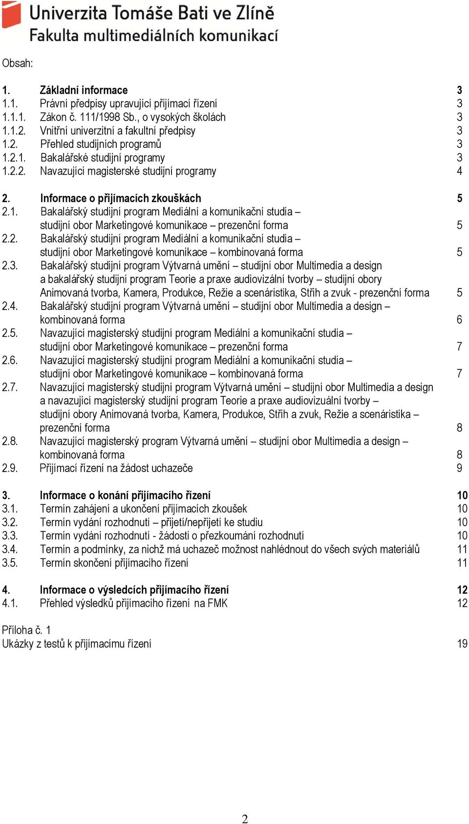 2. Bakalářský studijní program Mediální a komunikační studia studijní obor Marketingové komunikace kombinovaná forma 5 2.3.