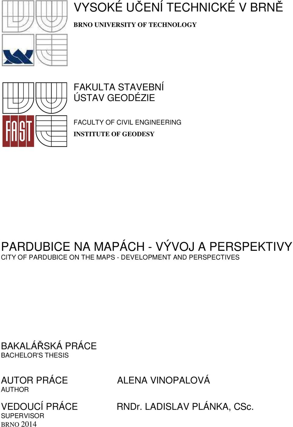 CITY OF PARDUBICE ON THE MAPS - DEVELOPMENT AND PERSPECTIVES BAKALÁŘSKÁ PRÁCE BACHELOR'S