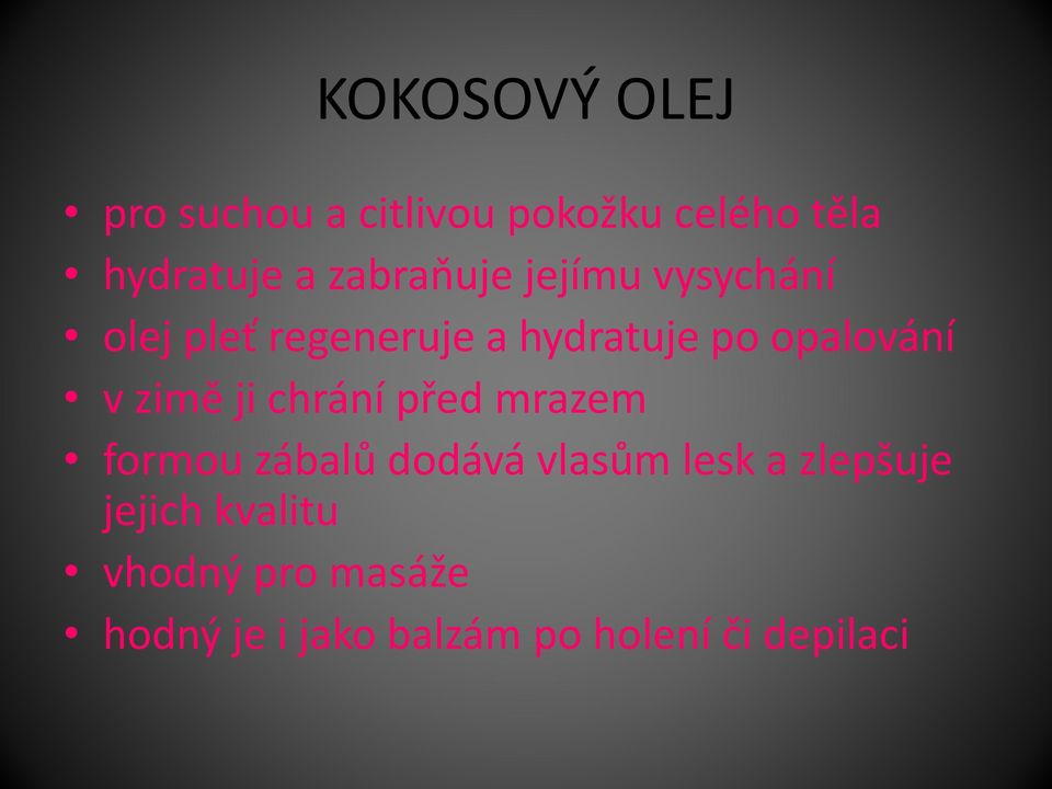 v zimě ji chrání před mrazem formou zábalů dodává vlasům lesk a zlepšuje