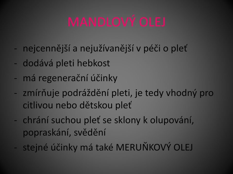 tedy vhodný pro citlivou nebo dětskou pleť - chrání suchou pleť se