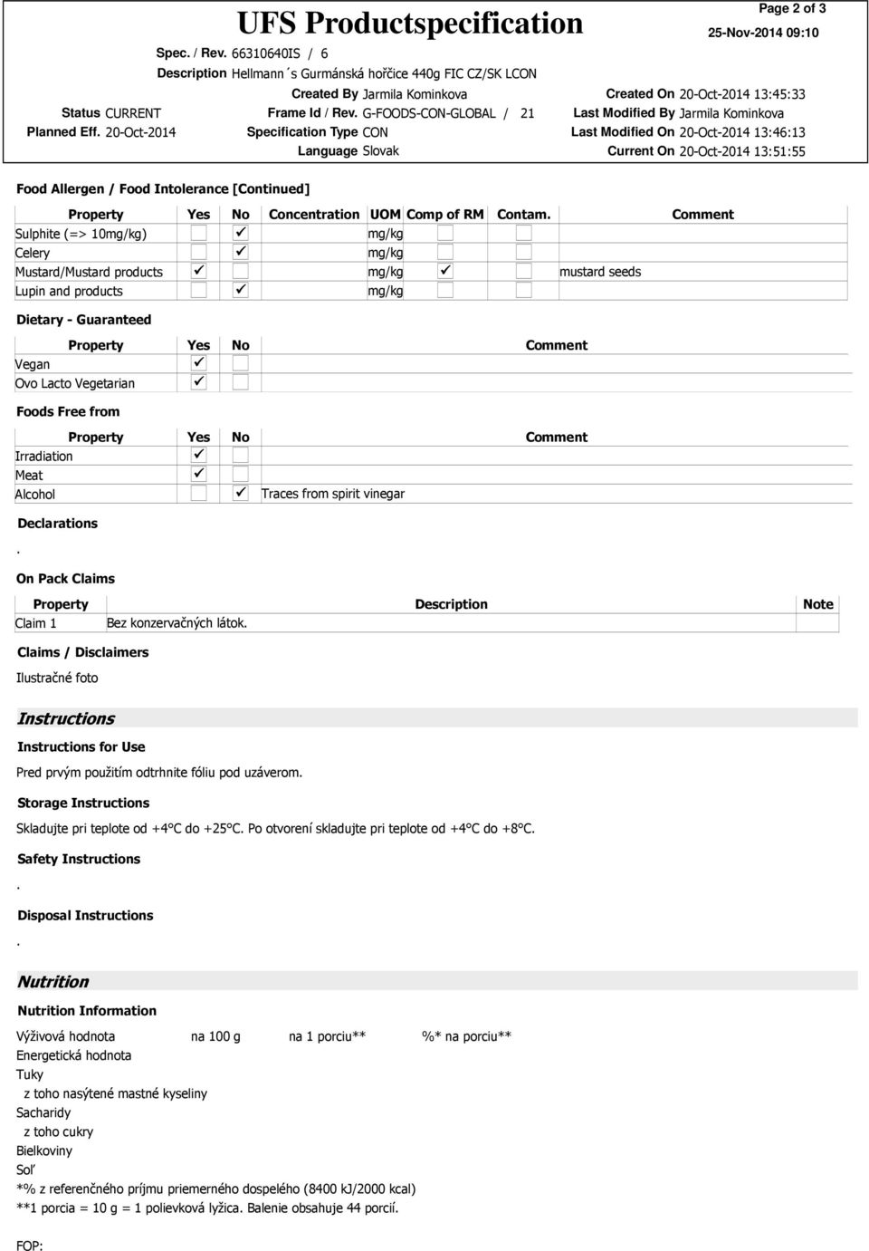 Guaranteed Property Yes No Comment Vegan Ovo Lacto Vegetarian Foods Free from Property Yes No Comment Irradiation Meat Alcohol Traces from spirit vinegar Declarations On Pack Claims Property Claim 1