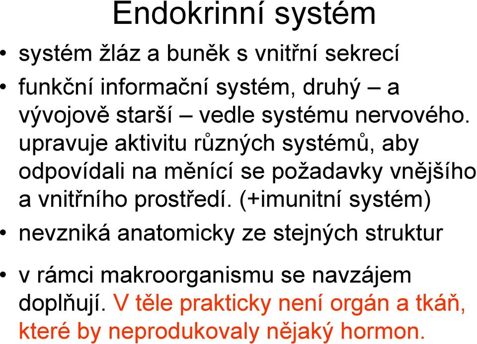 upravuje aktivitu různých systémů, aby odpovídali na měnící se požadavky vnějšího a vnitřního prostředí.