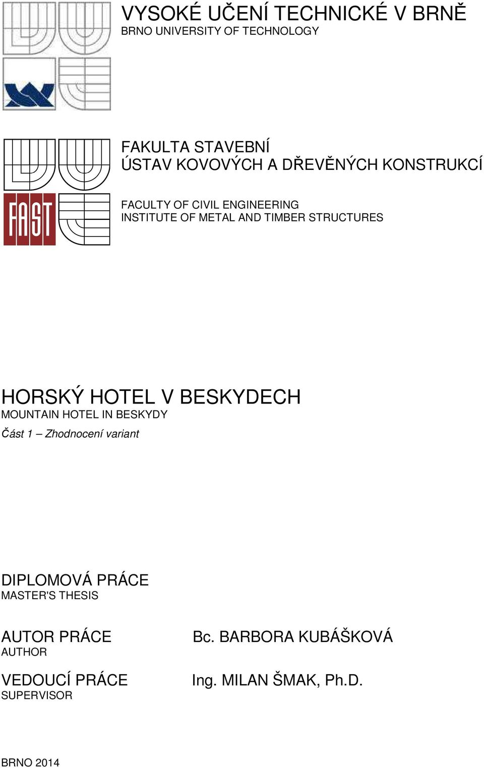 HOTEL V BESKYDECH MOUNTAIN HOTEL IN BESKYDY Část 1 Zhodnocení variant DIPLOMOVÁ PRÁCE MASTER'S