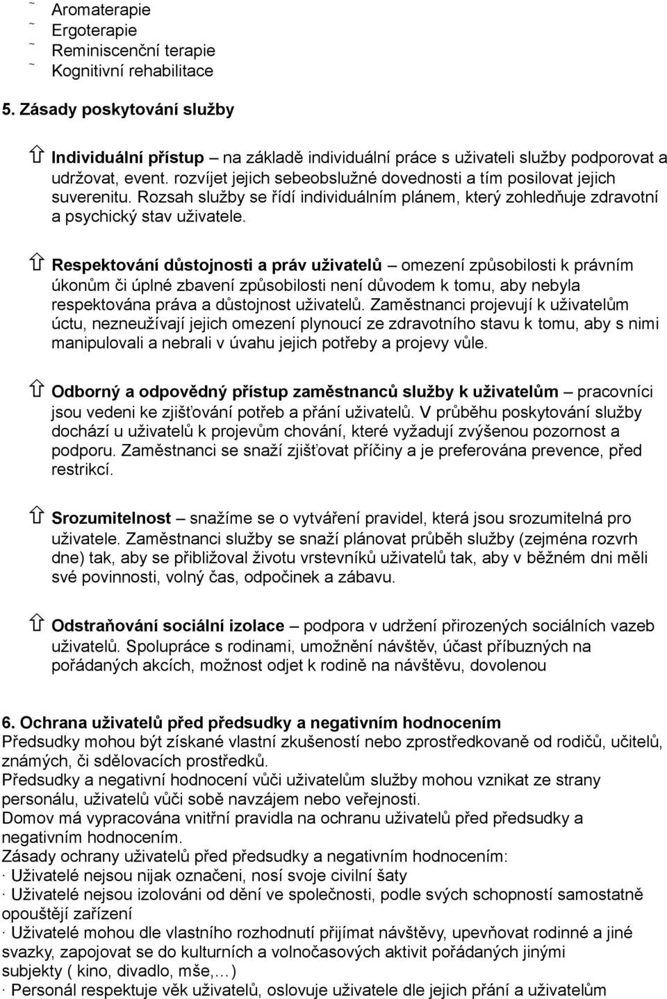 Respektování důstojnosti a práv uživatelů omezení způsobilosti k právním úkonům či úplné zbavení způsobilosti není důvodem k tomu, aby nebyla respektována práva a důstojnost uživatelů.