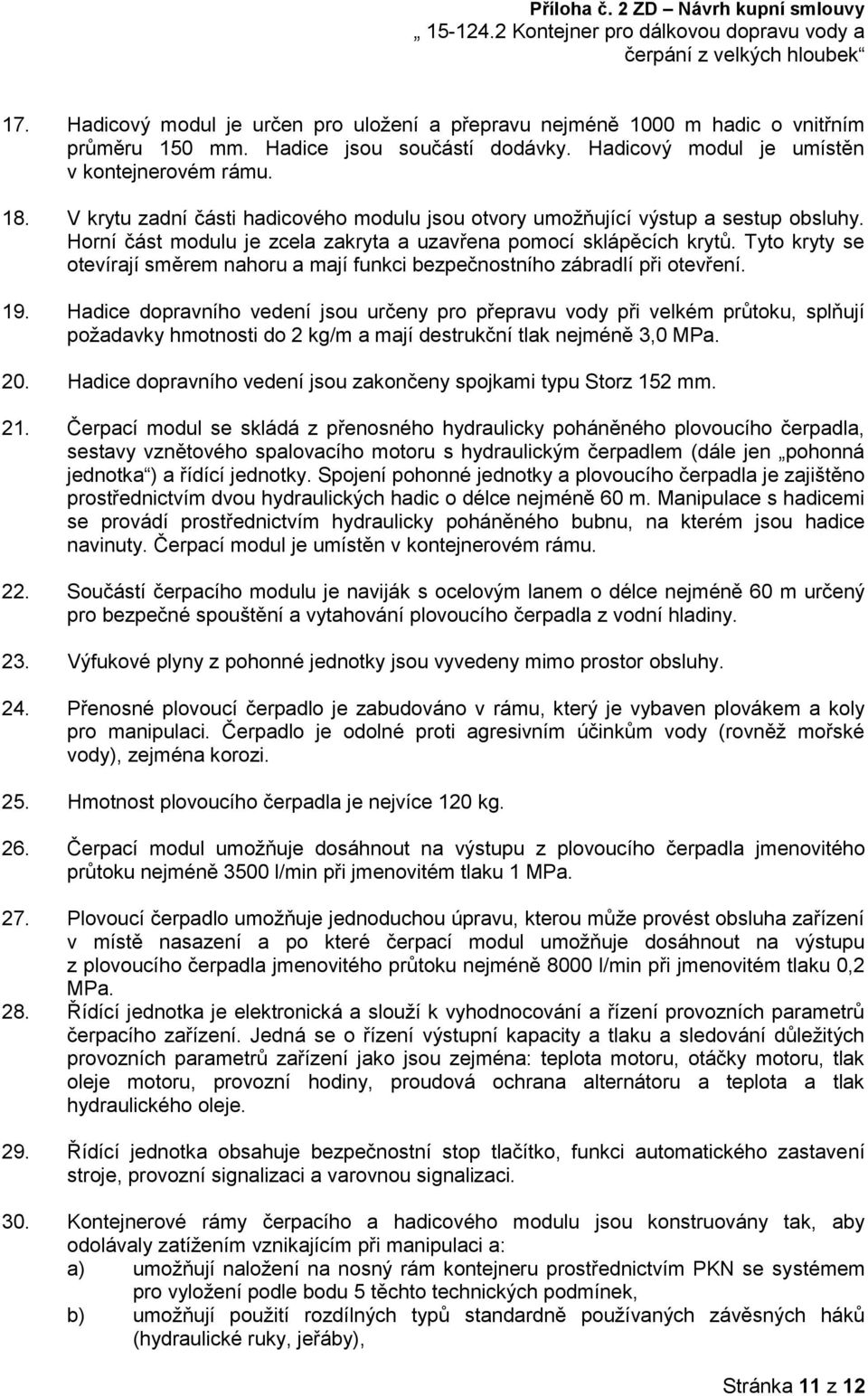 Tyto kryty se otevírají směrem nahoru a mají funkci bezpečnostního zábradlí při otevření. 19.
