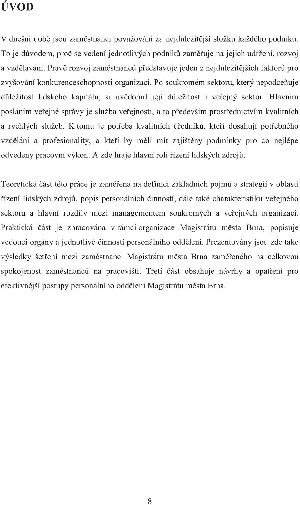 Po soukromém sektoru, který nepodceňuje důležitost lidského kapitálu, si uvědomil její důležitost i veřejný sektor.