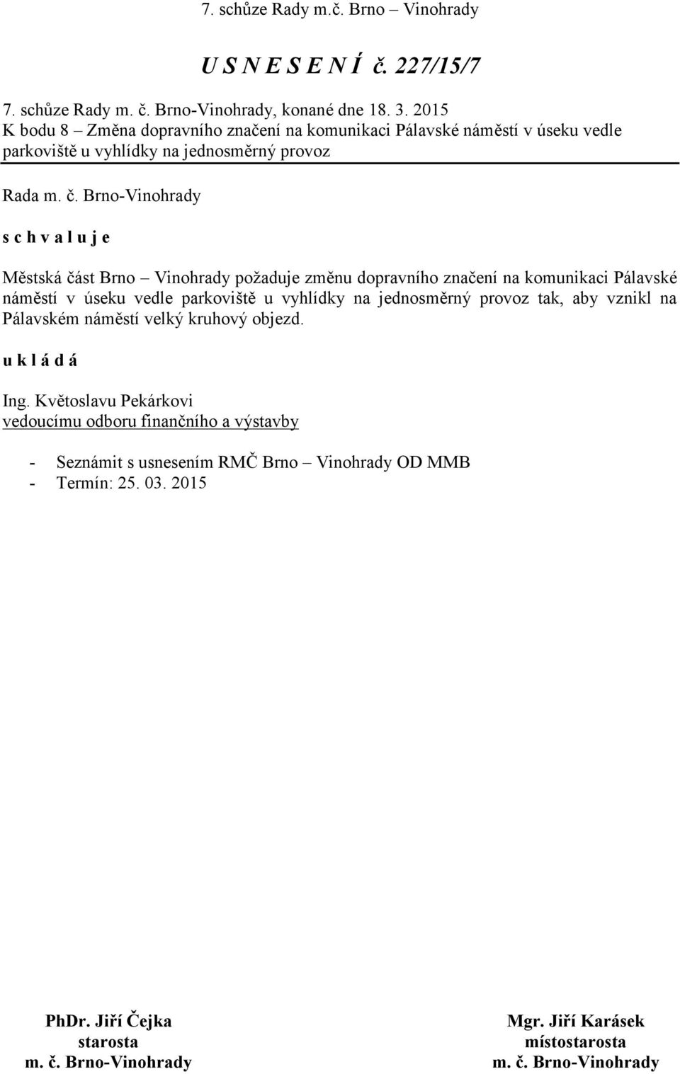 Městská část Brno Vinohrady požaduje změnu dopravního značení na komunikaci Pálavské náměstí v úseku vedle parkoviště u vyhlídky na