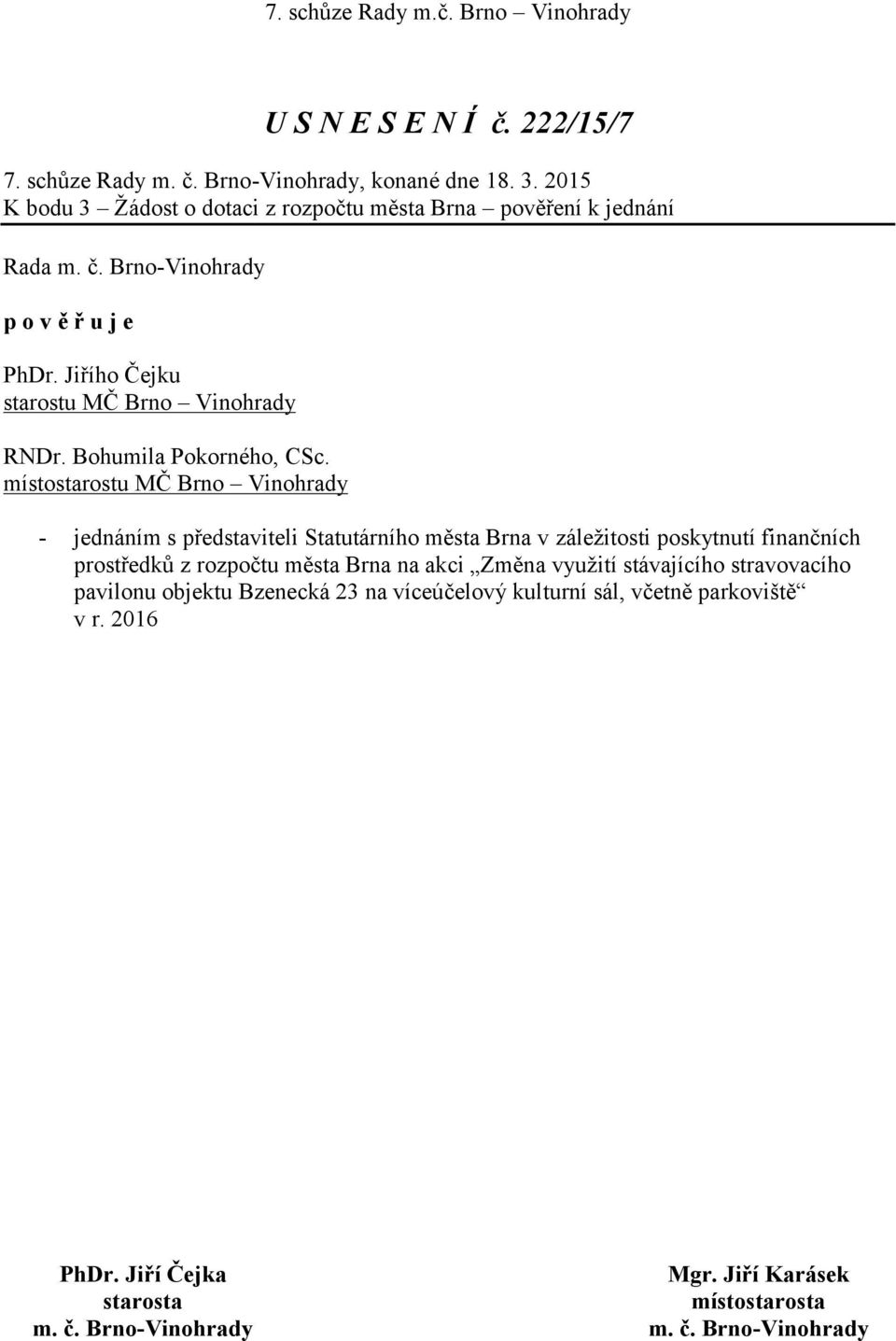 Jiřího Čejku starostu MČ Brno Vinohrady RNDr. Bohumila Pokorného, CSc.