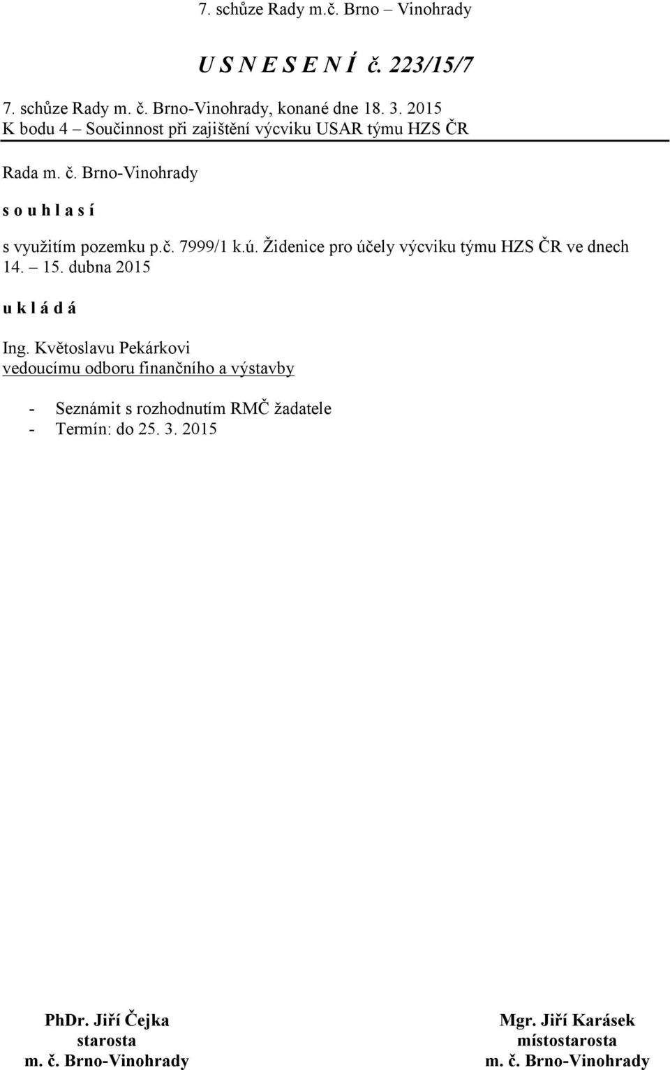 využitím pozemku p.č. 7999/1 k.ú. Židenice pro účely výcviku týmu HZS ČR ve dnech 14. 15.