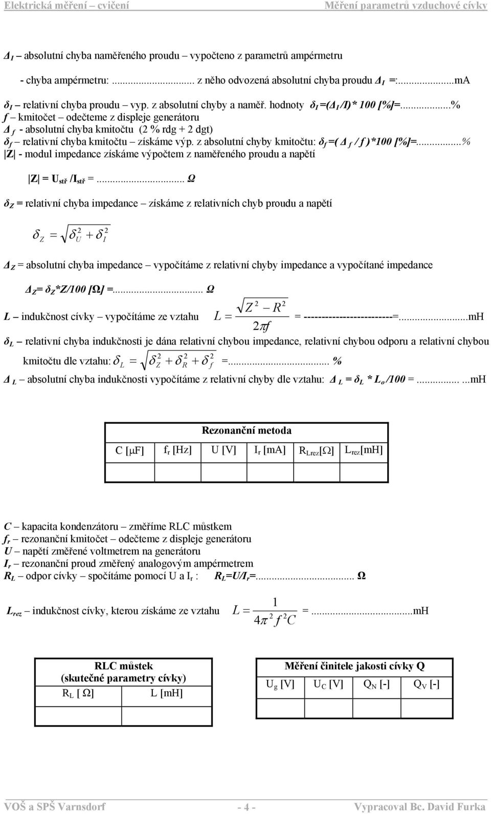 ..% - modul impedance získáme výpočtem z naměřeného proudu a napětí stř / stř.