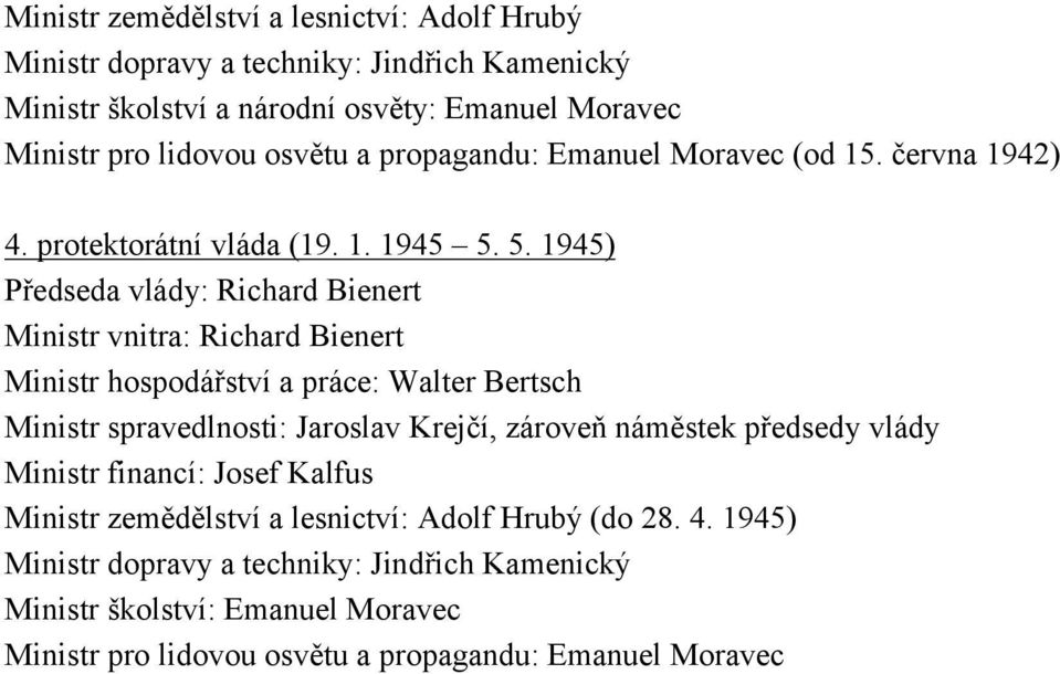 5. 1945) Předseda vlády: Richard Bienert Ministr vnitra: Richard Bienert Ministr hospodářství a práce: Walter Bertsch Ministr spravedlnosti: Jaroslav Krejčí,