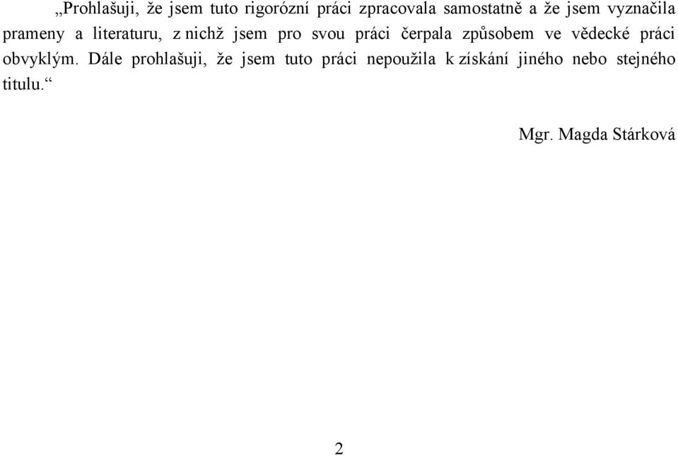 čerpala způsobem ve vědecké práci obvyklým.