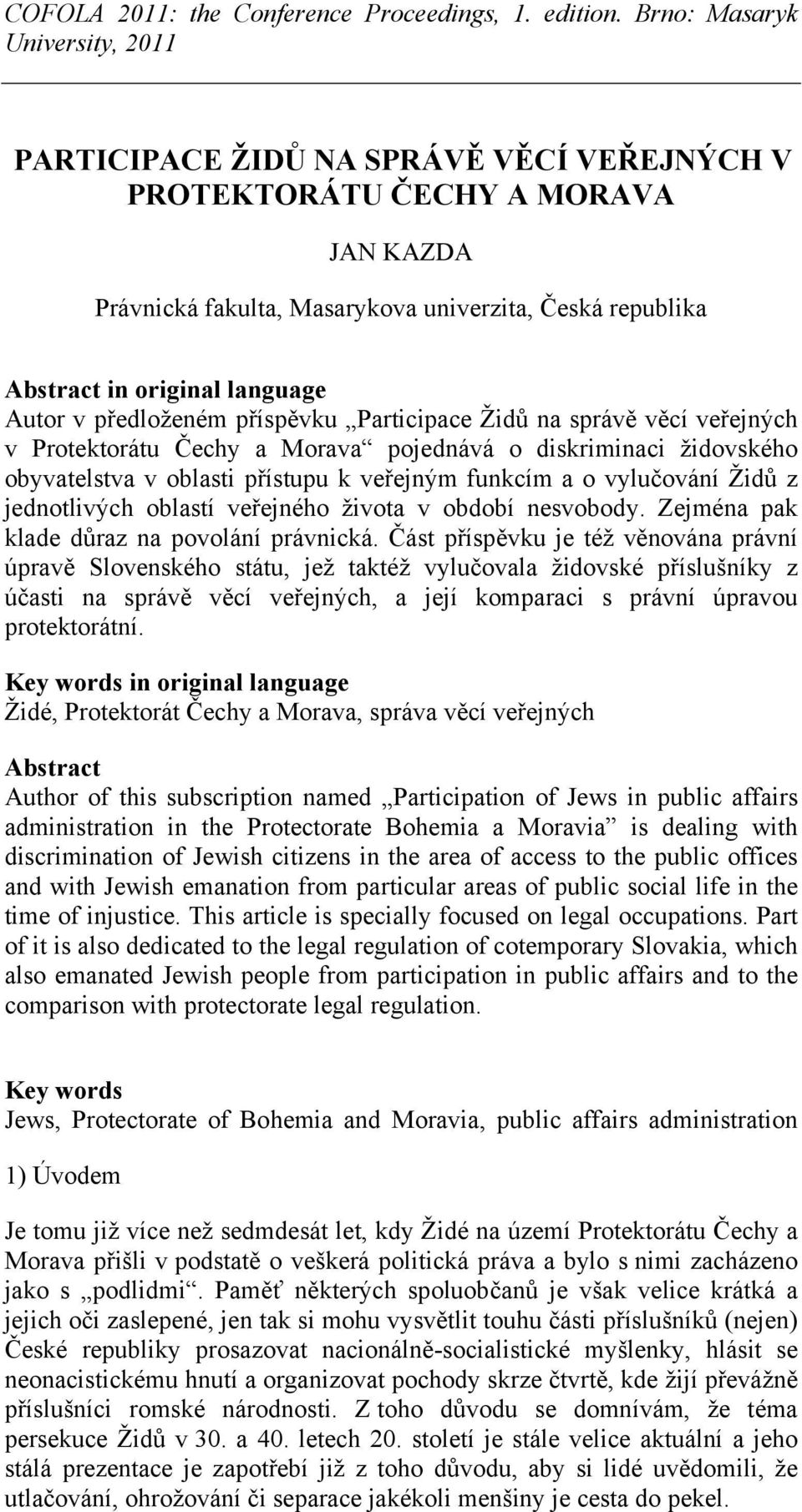 oblastí veřejného života v období nesvobody. Zejména pak klade důraz na povolání právnická.
