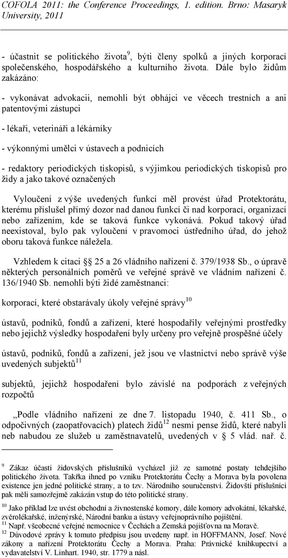 redaktory periodických tiskopisů, s výjimkou periodických tiskopisů pro židy a jako takové označených Vyloučení z výše uvedených funkcí měl provést úřad Protektorátu, kterému příslušel přímý dozor