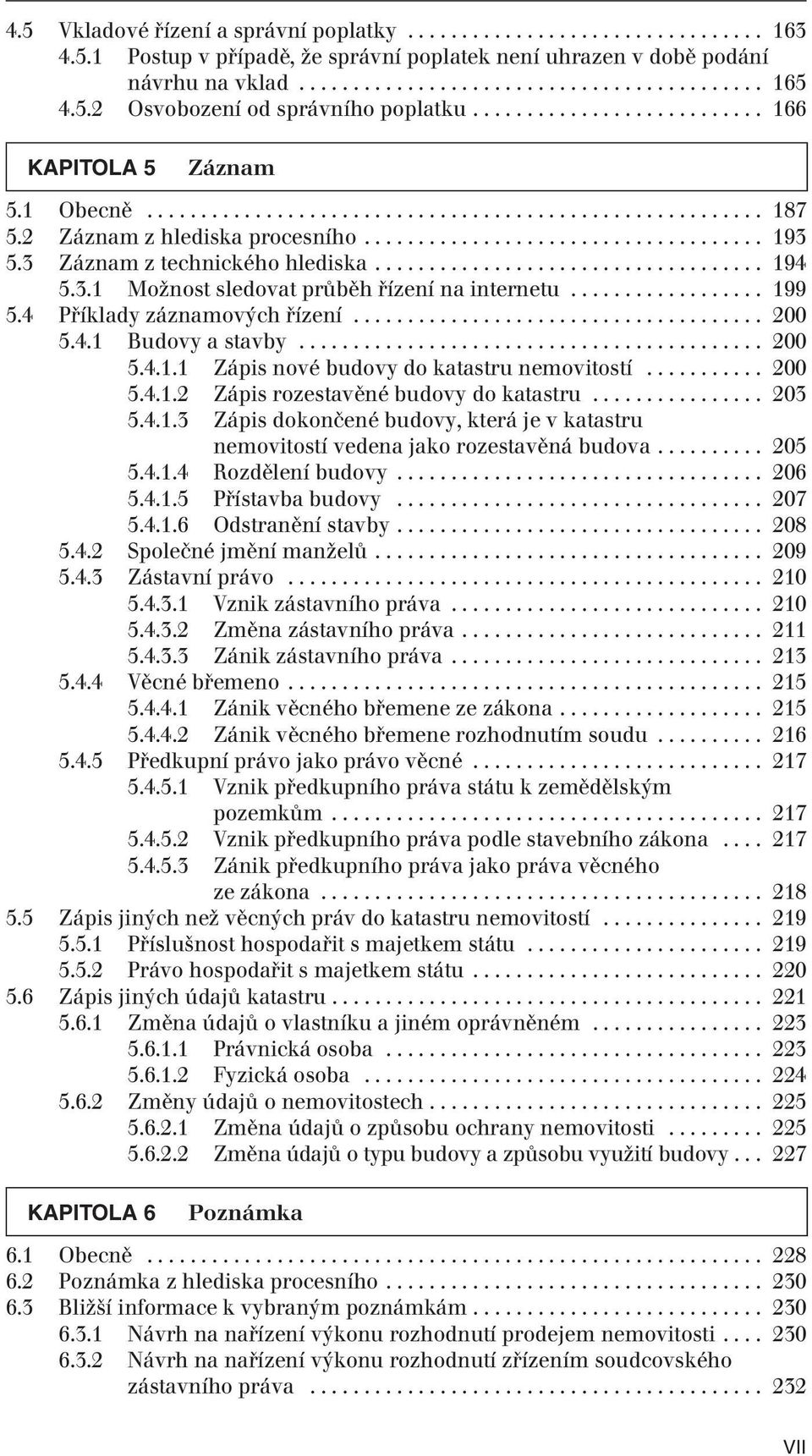 3 Záznam z technického hlediska.................................... 194 5.3.1 Možnost sledovat průběh řízení na internetu.................. 199 5.4 Příklady záznamových řízení...................................... 200 5.