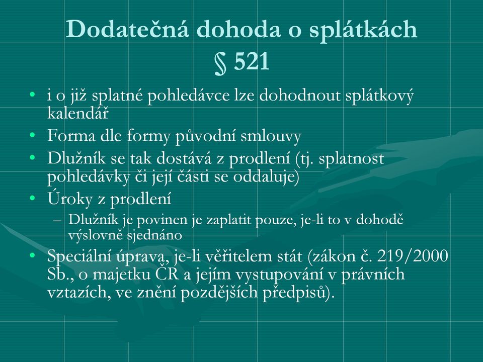 splatnost pohledávky či její části se oddaluje) Úroky z prodlení Dlužník je povinen je zaplatit pouze, je-li to