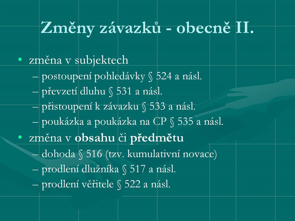 převzetí dluhu 531 a násl. přistoupení k závazku 533 a násl.