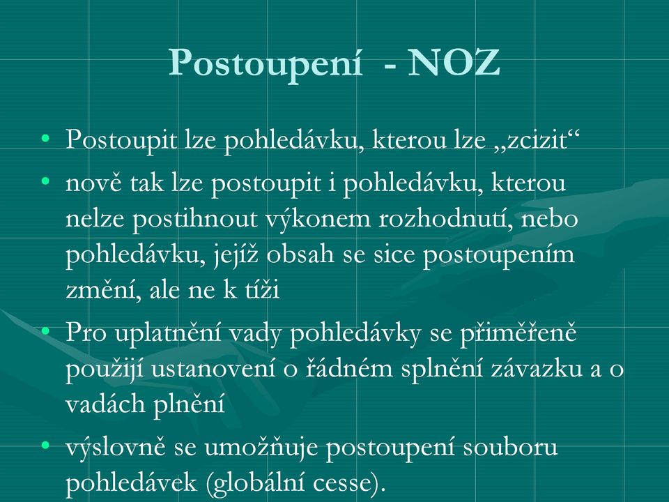 postoupením změní, ale ne k tíži Pro uplatnění vady pohledávky se přiměřeně použijí ustanovení o