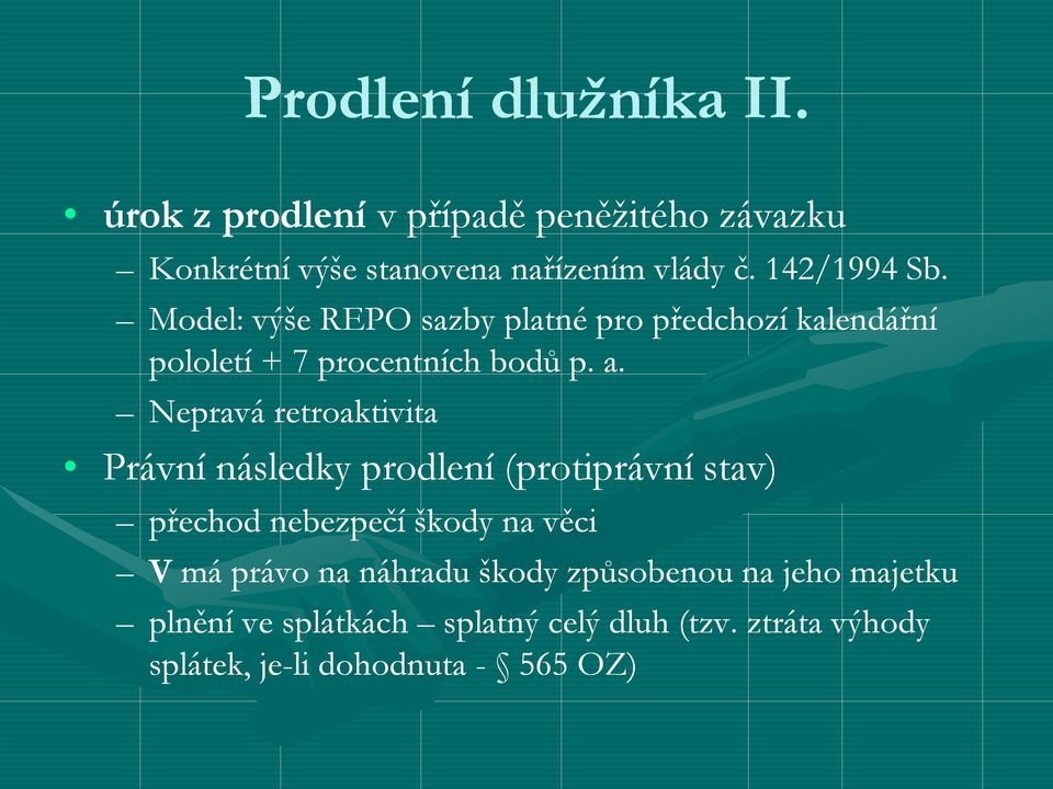 Nepravá retroaktivita Právní následky prodlení (protiprávní stav) přechod nebezpečí škody na věci V má právo na