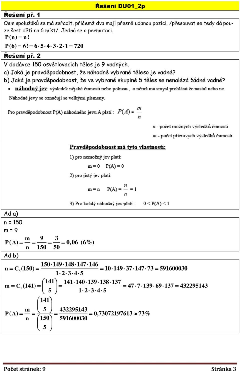 a) Jaká je pravděpodobnost, že náhodně vybrané těleso je vadné? b) Jaká je pravděpodobnost, že ve vybrané skupině těles se nenalézá žádné vadné?