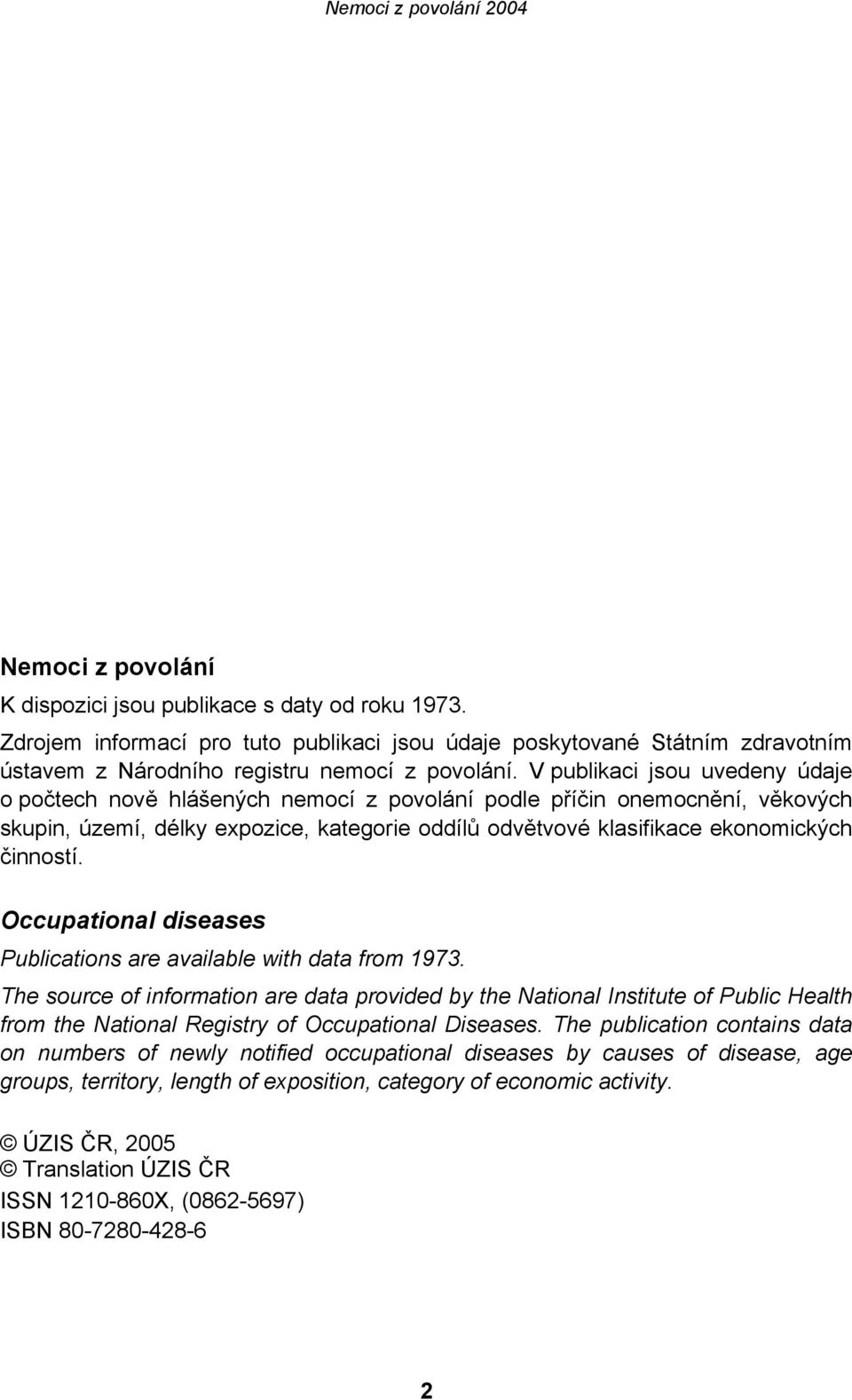 Occupational diseases Publications are available with data from 1973.