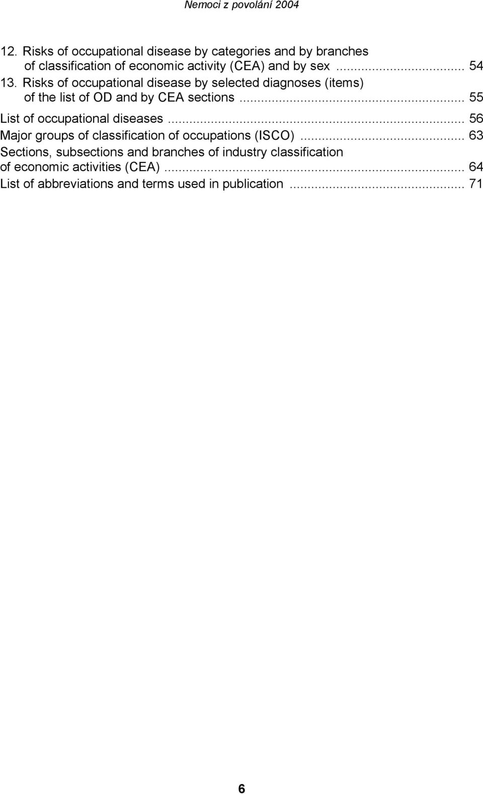 .. 55 List of occupational diseases... 56 Major groups of classification of occupations (ISCO).