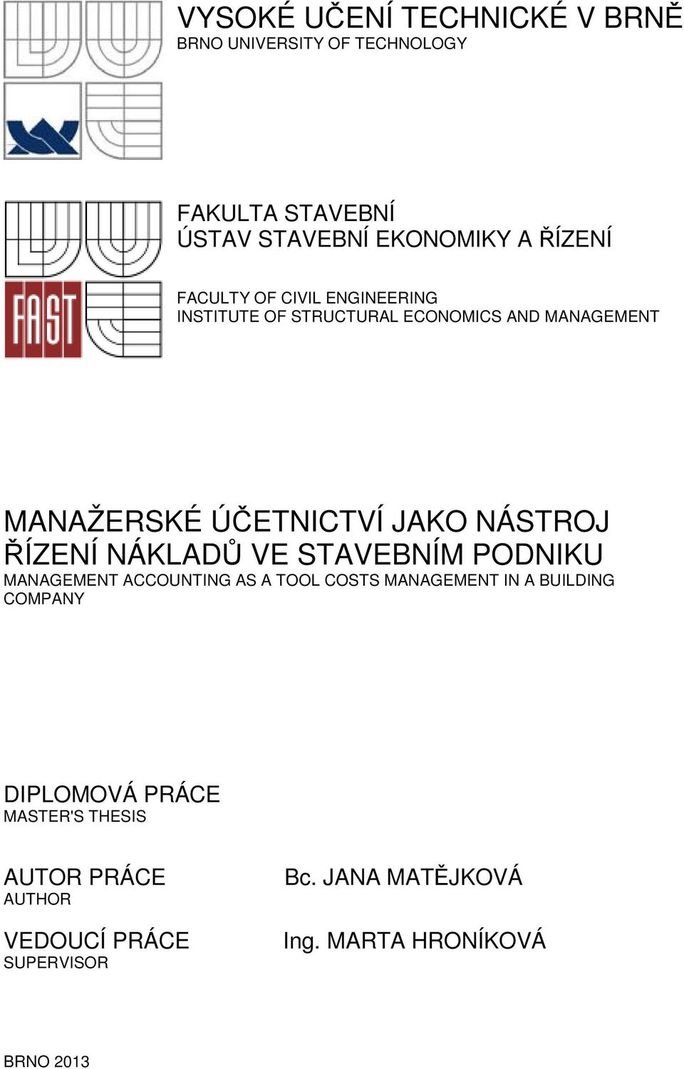 ŘÍZENÍ NÁKLADŮ VE STAVEBNÍM PODNIKU MANAGEMENT ACCOUNTING AS A TOOL COSTS MANAGEMENT IN A BUILDING COMPANY